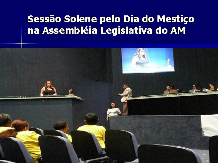 Sessão Solene pelo Dia do Mestiço na Assembléia Legislativa do AM 