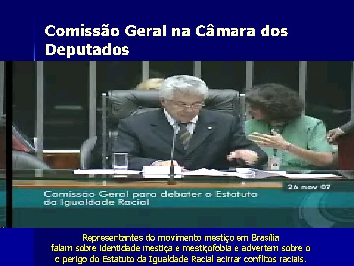 Comissão Geral na Câmara dos Deputados Representantes do movimento mestiço em Brasília falam sobre