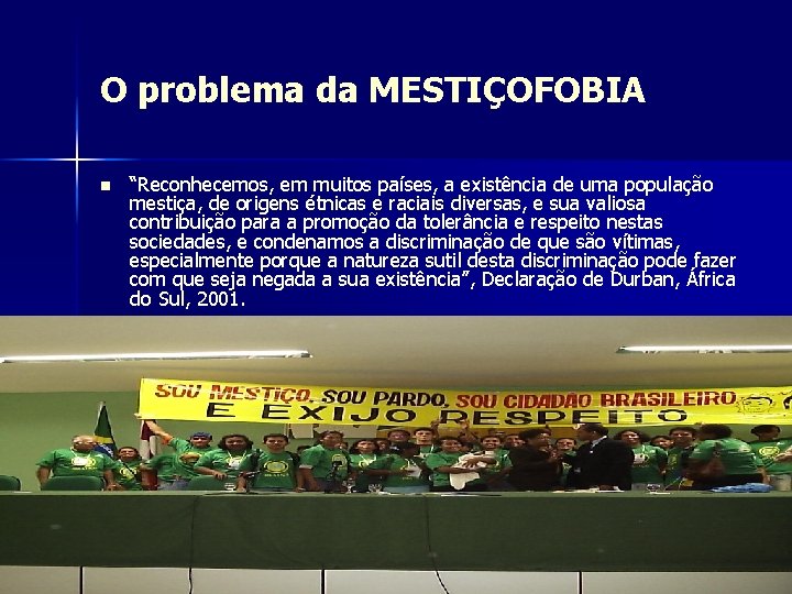 O problema da MESTIÇOFOBIA n “Reconhecemos, em muitos países, a existência de uma população
