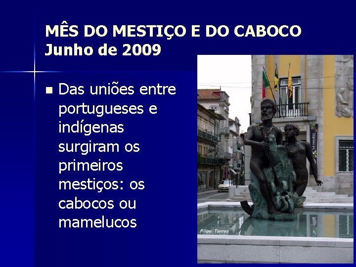 MÊS DO MESTIÇO E DO CABOCO Junho de 2009 n Das uniões entre portugueses