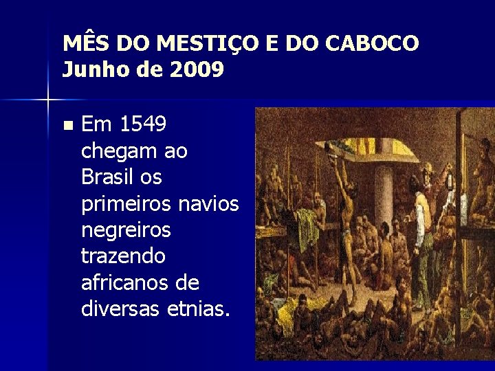 MÊS DO MESTIÇO E DO CABOCO Junho de 2009 n Em 1549 chegam ao