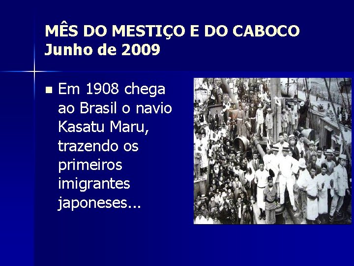 MÊS DO MESTIÇO E DO CABOCO Junho de 2009 n Em 1908 chega ao