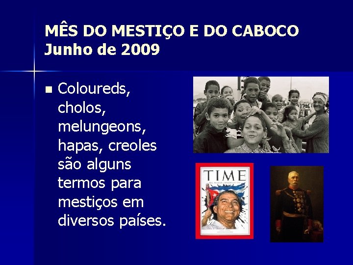 MÊS DO MESTIÇO E DO CABOCO Junho de 2009 n Coloureds, cholos, melungeons, hapas,