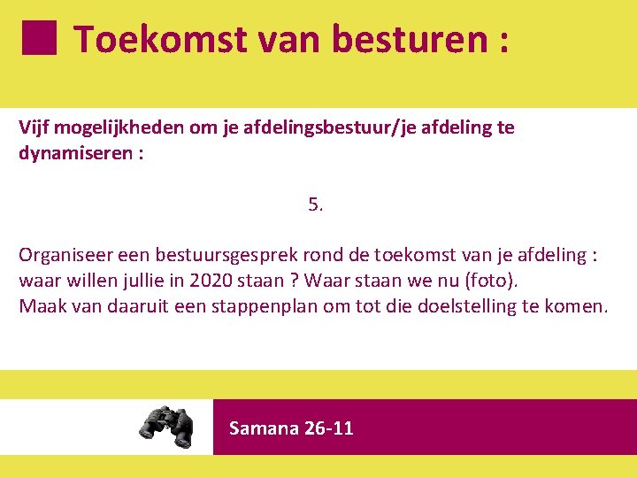 Toekomst van besturen : Vijf mogelijkheden om je afdelingsbestuur/je afdeling te dynamiseren : 5.