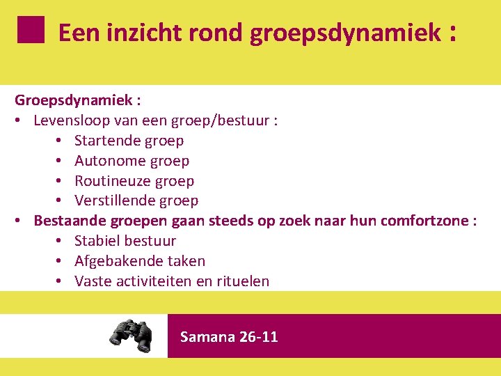 Een inzicht rond groepsdynamiek : Groepsdynamiek : • Levensloop van een groep/bestuur : •