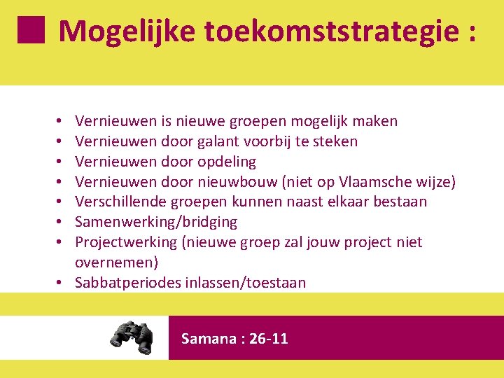 Mogelijke toekomststrategie : Vernieuwen is nieuwe groepen mogelijk maken Vernieuwen door galant voorbij te