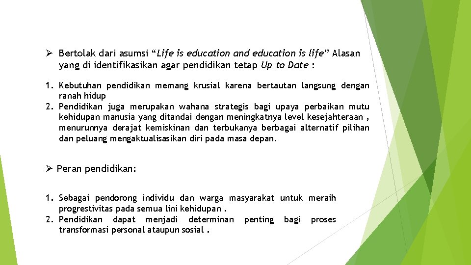 Ø Bertolak dari asumsi “Life is education and education is life” Alasan yang di