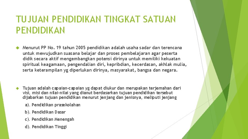 TUJUAN PENDIDIKAN TINGKAT SATUAN PENDIDIKAN Menurut PP No. 19 tahun 2005 pendidikan adalah usaha