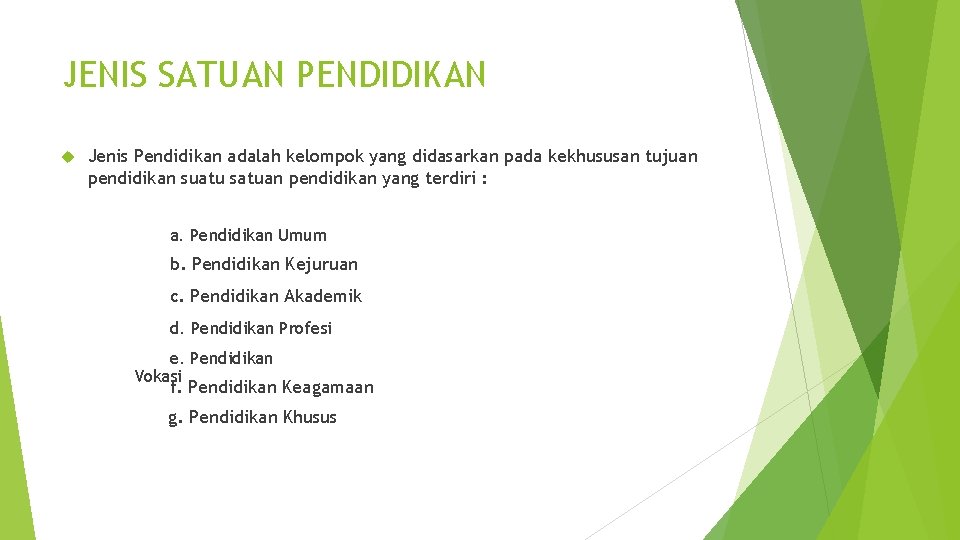 JENIS SATUAN PENDIDIKAN Jenis Pendidikan adalah kelompok yang didasarkan pada kekhususan tujuan pendidikan suatu