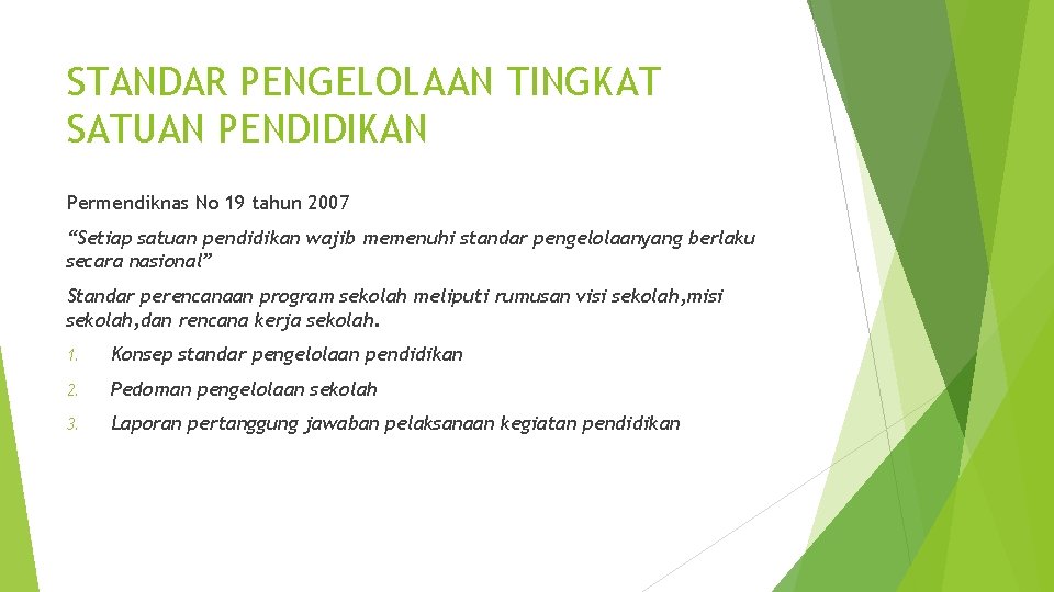 STANDAR PENGELOLAAN TINGKAT SATUAN PENDIDIKAN Permendiknas No 19 tahun 2007 “Setiap satuan pendidikan wajib