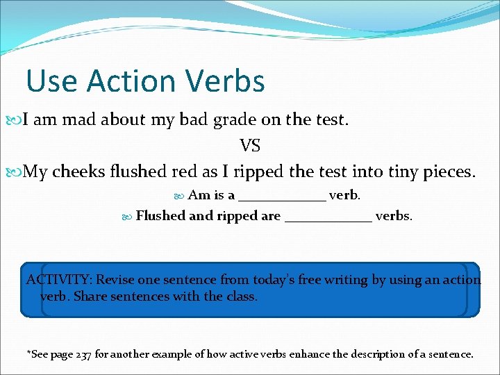 Use Action Verbs I am mad about my bad grade on the test. VS