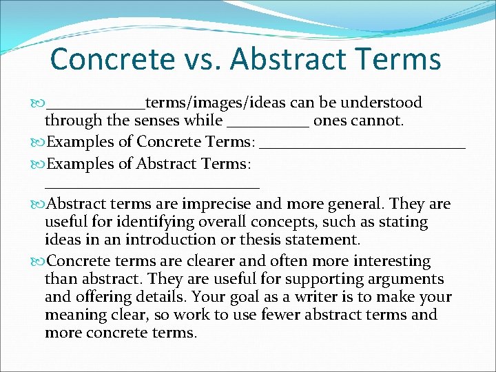 Concrete vs. Abstract Terms ______terms/images/ideas can be understood through the senses while _____ ones