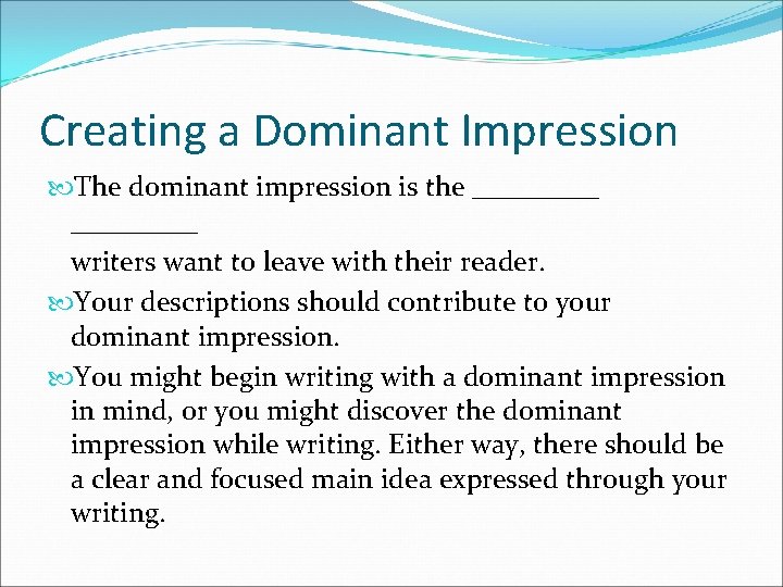 Creating a Dominant Impression The dominant impression is the _________ writers want to leave