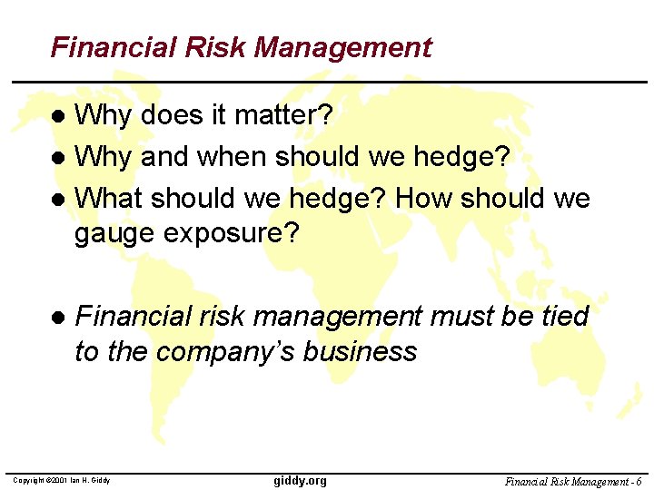 Financial Risk Management Why does it matter? l Why and when should we hedge?