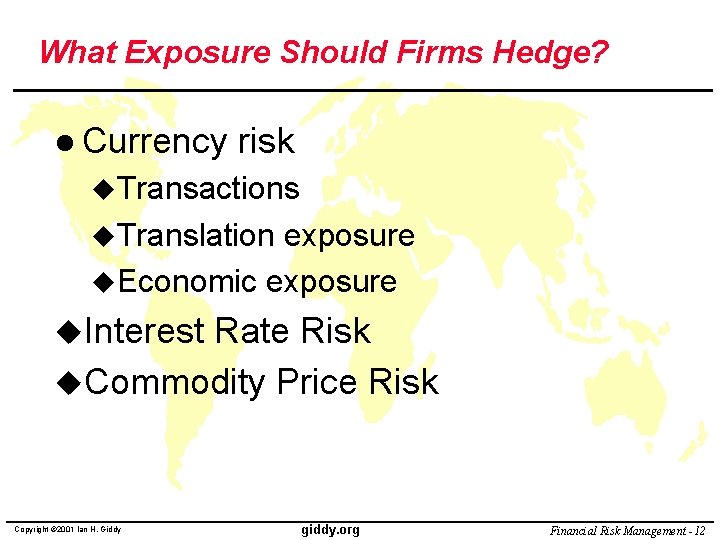 What Exposure Should Firms Hedge? l Currency risk u. Transactions u. Translation exposure u.
