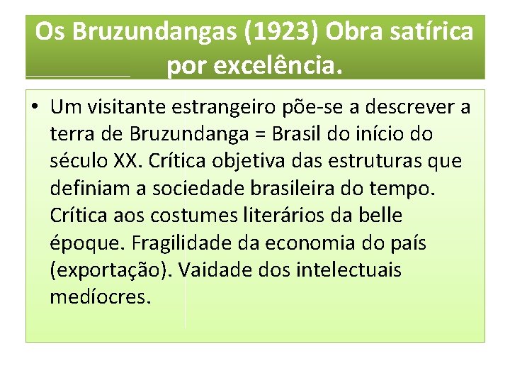 Os Bruzundangas (1923) Obra satírica por excelência. • Um visitante estrangeiro põe-se a descrever