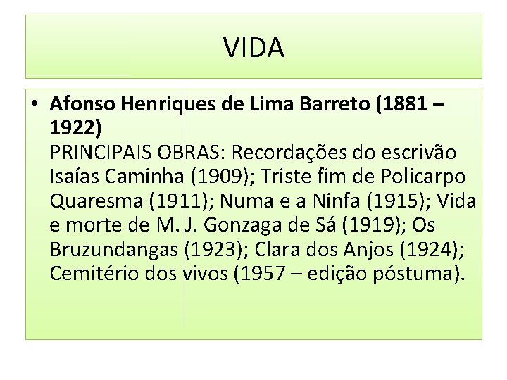VIDA • Afonso Henriques de Lima Barreto (1881 – 1922) PRINCIPAIS OBRAS: Recordações do