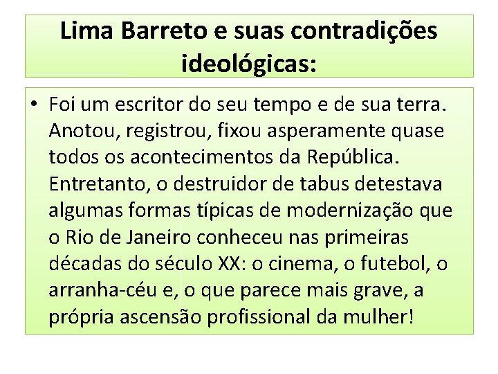Lima Barreto e suas contradições ideológicas: • Foi um escritor do seu tempo e