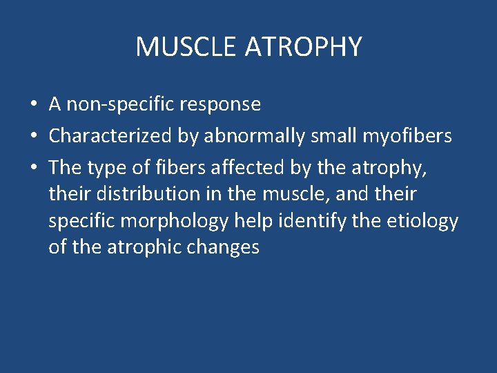 MUSCLE ATROPHY • A non-specific response • Characterized by abnormally small myofibers • The