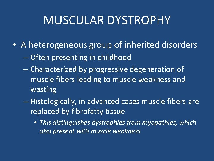 MUSCULAR DYSTROPHY • A heterogeneous group of inherited disorders – Often presenting in childhood