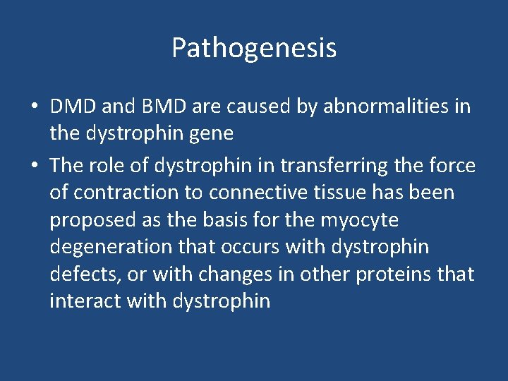 Pathogenesis • DMD and BMD are caused by abnormalities in the dystrophin gene •