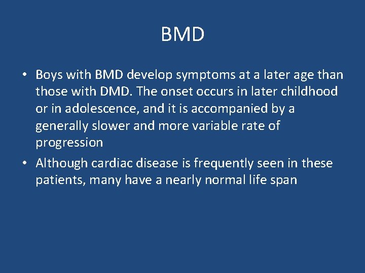 BMD • Boys with BMD develop symptoms at a later age than those with