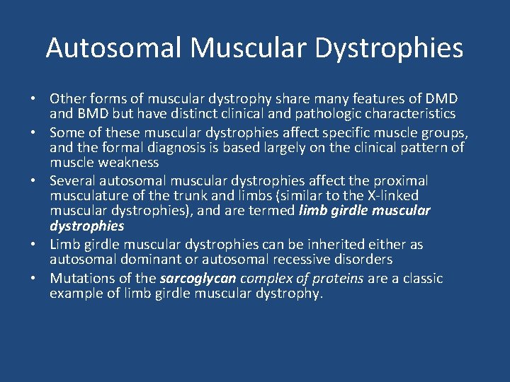 Autosomal Muscular Dystrophies • Other forms of muscular dystrophy share many features of DMD