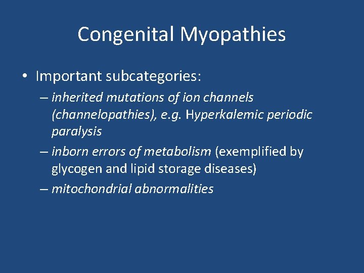 Congenital Myopathies • Important subcategories: – inherited mutations of ion channels (channelopathies), e. g.