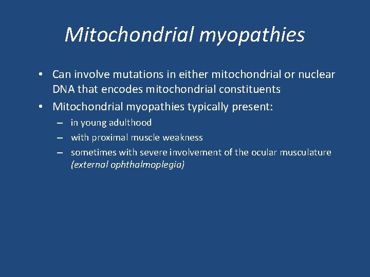 Mitochondrial myopathies • Can involve mutations in either mitochondrial or nuclear DNA that encodes