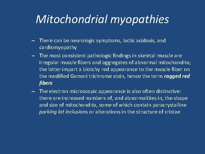 Mitochondrial myopathies – There can be neurologic symptoms, lactic acidosis, and cardiomyopathy – The