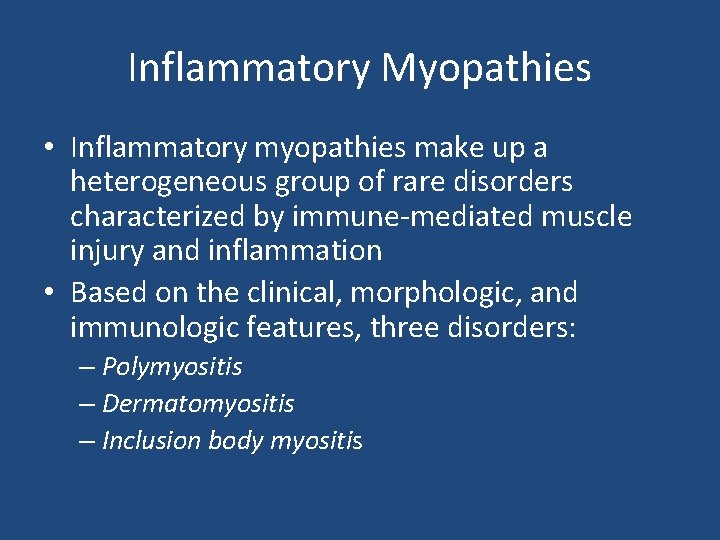 Inflammatory Myopathies • Inflammatory myopathies make up a heterogeneous group of rare disorders characterized