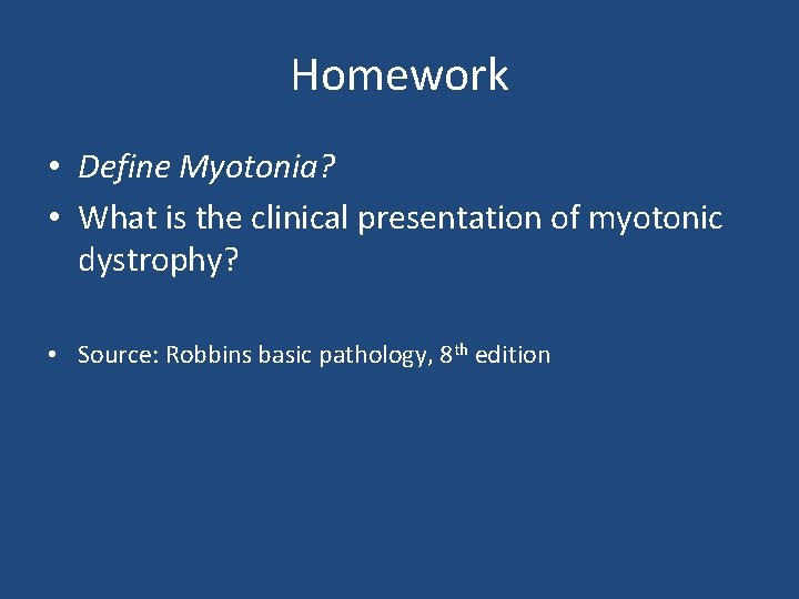 Homework • Define Myotonia? • What is the clinical presentation of myotonic dystrophy? •