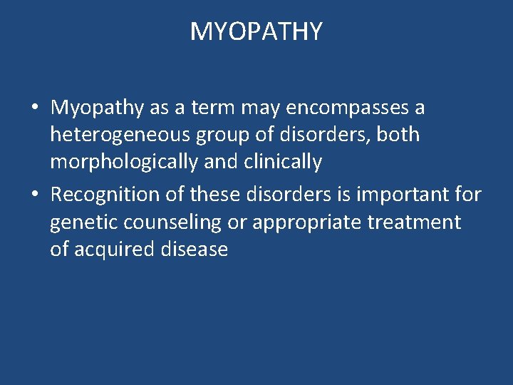 MYOPATHY • Myopathy as a term may encompasses a heterogeneous group of disorders, both