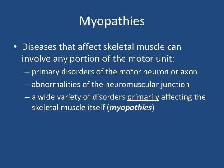 Myopathies • Diseases that affect skeletal muscle can involve any portion of the motor