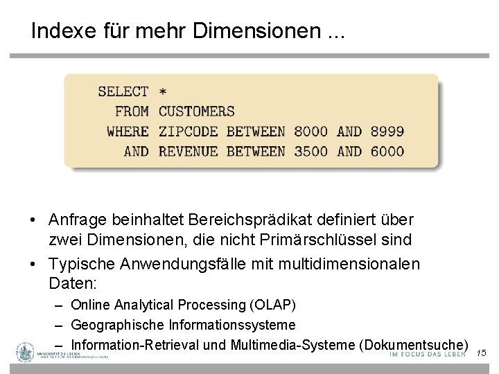 Indexe für mehr Dimensionen. . . • Anfrage beinhaltet Bereichsprädikat definiert über zwei Dimensionen,