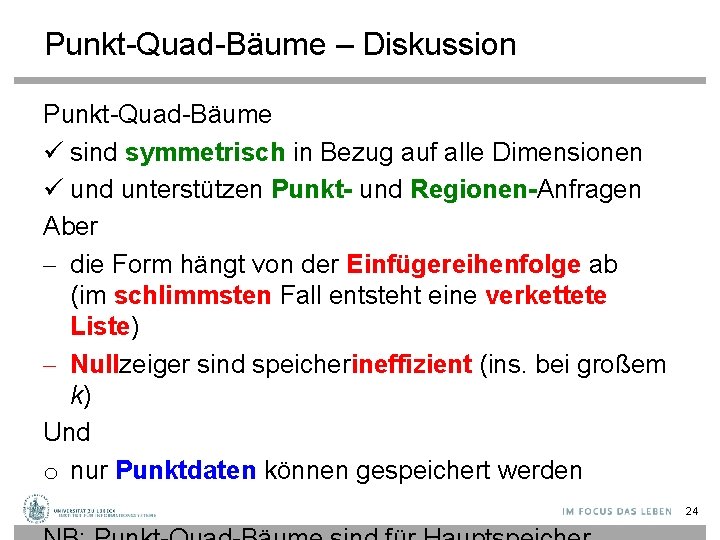 Punkt-Quad-Bäume – Diskussion Punkt-Quad-Bäume ü sind symmetrisch in Bezug auf alle Dimensionen ü und