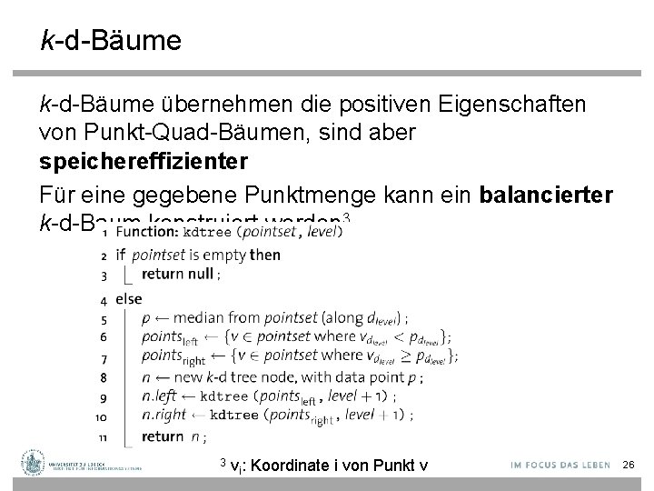 k-d-Bäume übernehmen die positiven Eigenschaften von Punkt-Quad-Bäumen, sind aber speichereffizienter Für eine gegebene Punktmenge