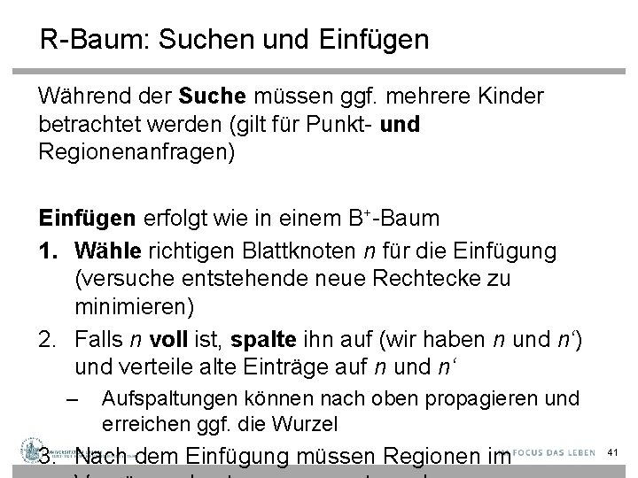 R-Baum: Suchen und Einfügen Während der Suche müssen ggf. mehrere Kinder betrachtet werden (gilt