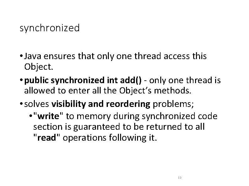 synchronized • Java ensures that only one thread access this Object. • public synchronized