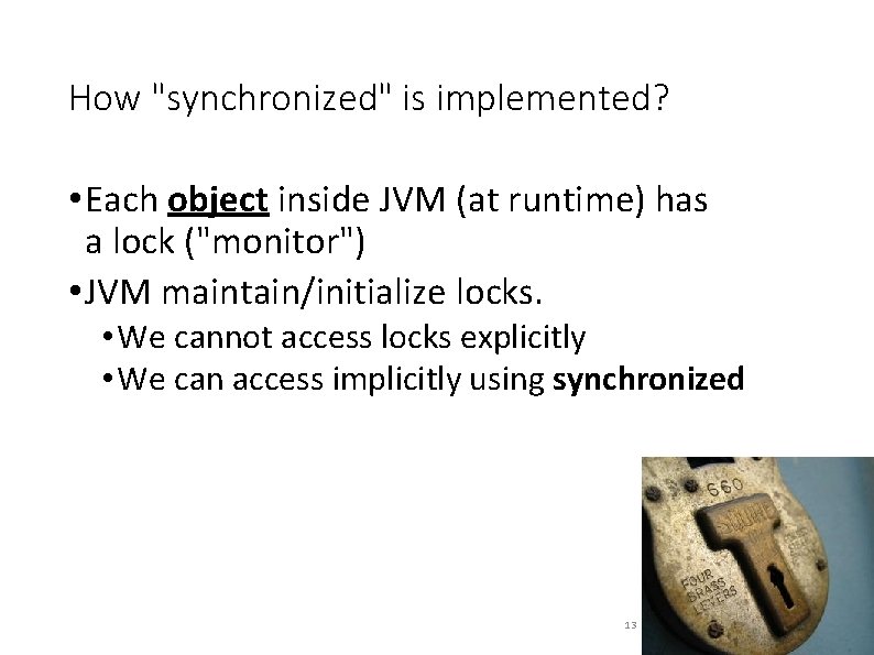 How "synchronized" is implemented? • Each object inside JVM (at runtime) has a lock