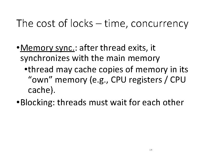 The cost of locks – time, concurrency • Memory sync. : after thread exits,