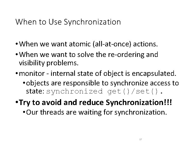 When to Use Synchronization • When we want atomic (all-at-once) actions. • When we