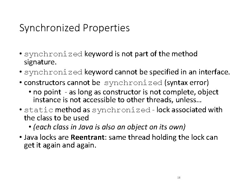 Synchronized Properties • synchronized keyword is not part of the method signature. • synchronized