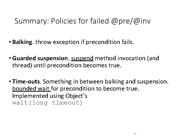 Summary: Policies for failed @pre/@inv • Balking. throw exception if precondition fails. • Guarded