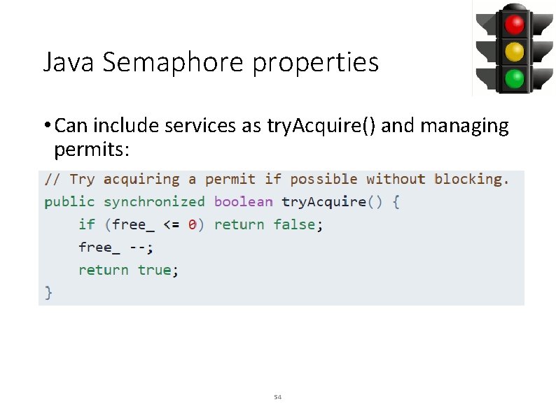 Java Semaphore properties • Can include services as try. Acquire() and managing permits: 54