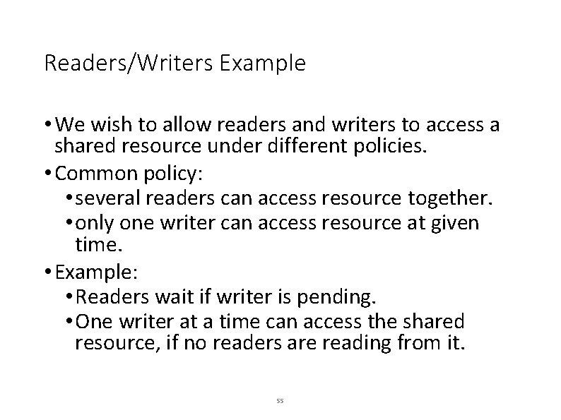 Readers/Writers Example • We wish to allow readers and writers to access a shared