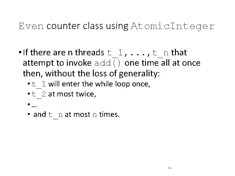 Even counter class using Atomic. Integer • If there are n threads t_1, .