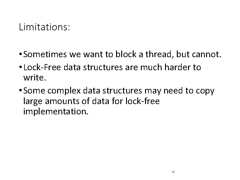 Limitations: • Sometimes we want to block a thread, but cannot. • Lock-Free data