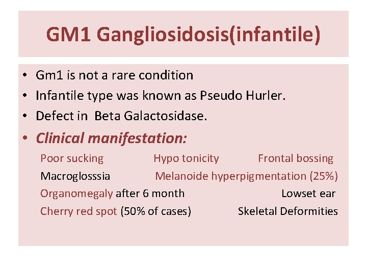GM 1 Gangliosidosis(infantile) • Gm 1 is not a rare condition • Infantile type GM 1 Gangliosidosis(infantile) • Gm 1 is not a rare condition • Infantile type