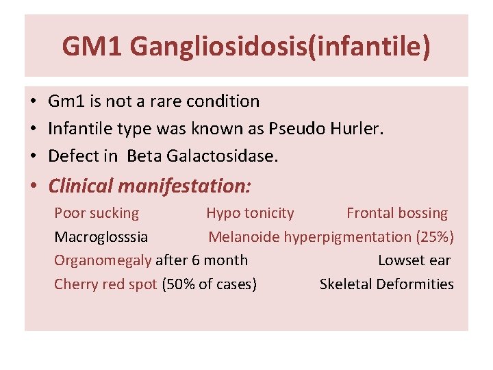 GM 1 Gangliosidosis(infantile) • Gm 1 is not a rare condition • Infantile type